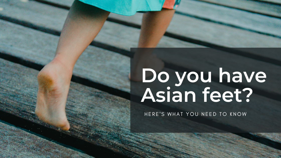 Do you have Asian feet?