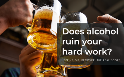 Does alcohol ruin your hard work?